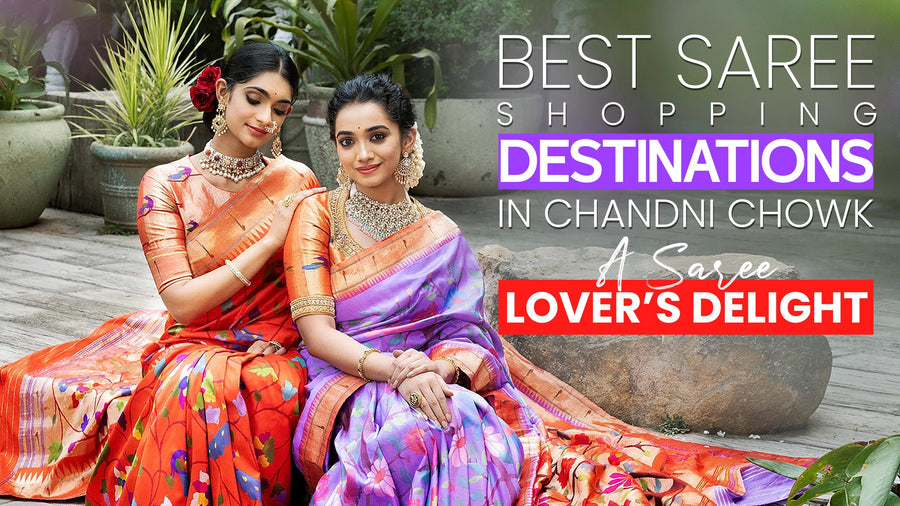 Best Saree Shopping Destinations in Chandni Chowk: A Saree Lover’s Delight