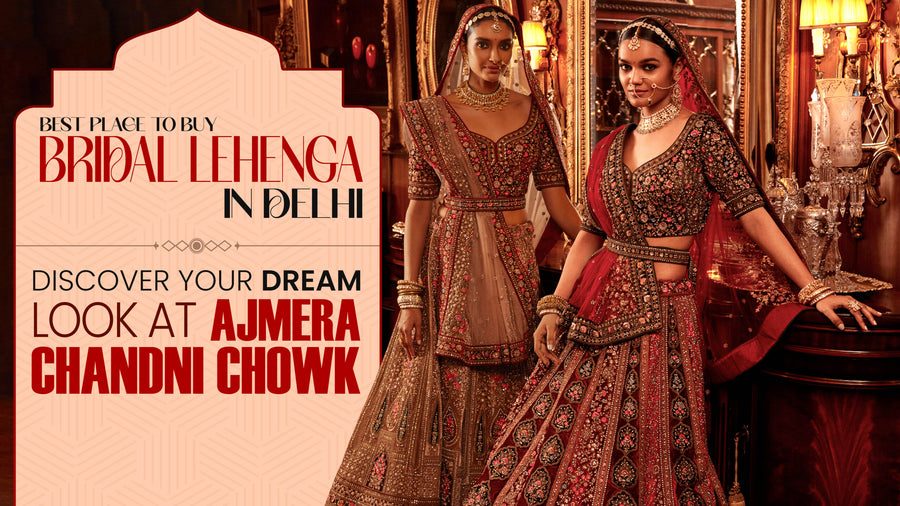 Best Place to Buy Bridal Lehenga in Delhi – Discover Your Dream Look at Ajmera Chandni Chowk