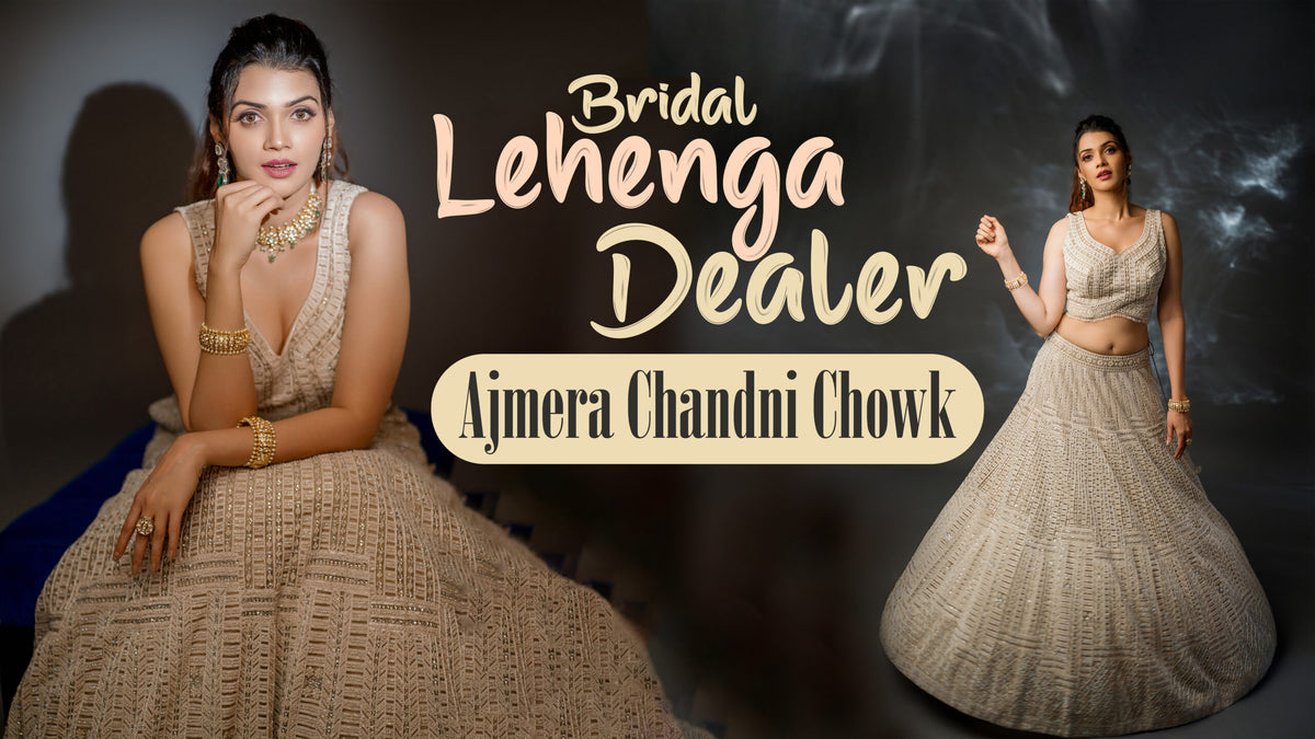 Bridal Lehenga Dealer – Ajmera Chandni Chowk