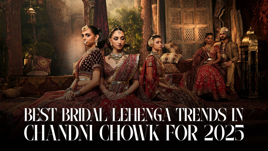 Best Bridal Lehenga Trends in Chandni Chowk for 2025