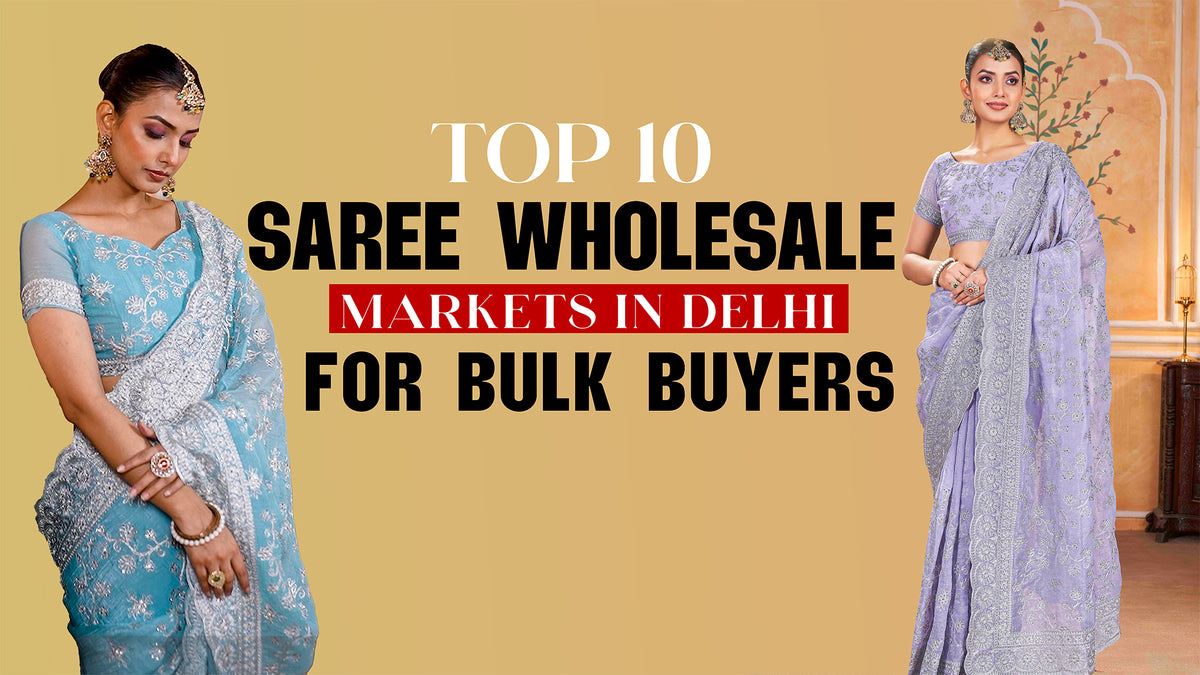 Top 10 Saree Wholesale Markets in Delhi for Bulk Buyers