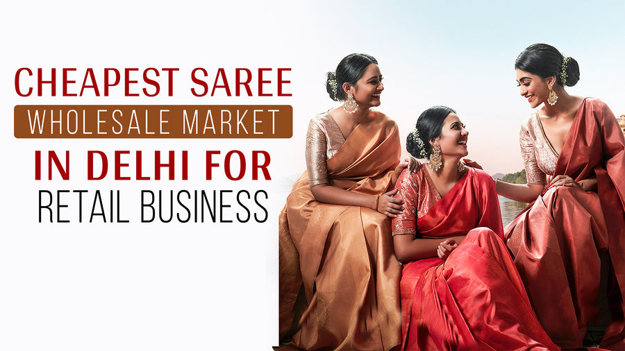 Cheapest Saree Wholesale Market in Delhi for Retail Business
