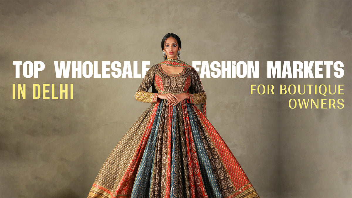 Top Wholesale Fashion Markets in Delhi for Boutique Owners