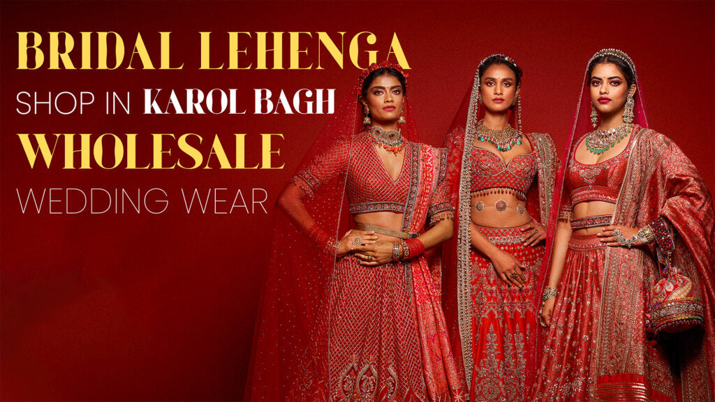 Bridal Lehenga Shop in Karol Bagh – Wholesale Wedding Wear