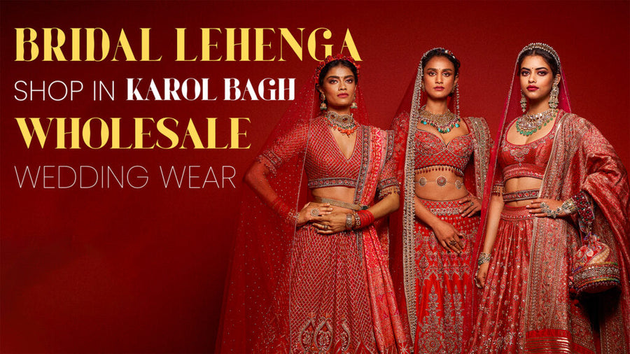 Bridal Lehenga Shop in Karol Bagh – Wholesale Wedding Wear