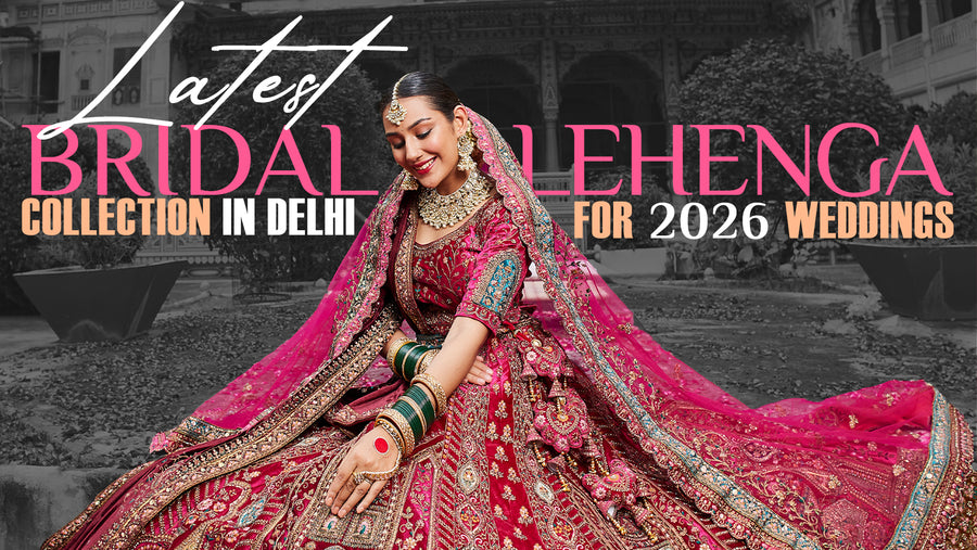 Latest Bridal Lehenga Collection in Delhi for 2026 Weddings