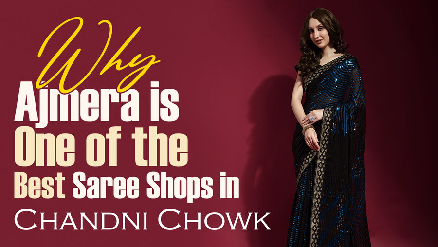 Why Ajmera is One of the Best Saree Shops in Chandni Chowk