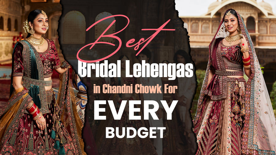 Best Bridal Lehengas in Chandni Chowk for Every Budget