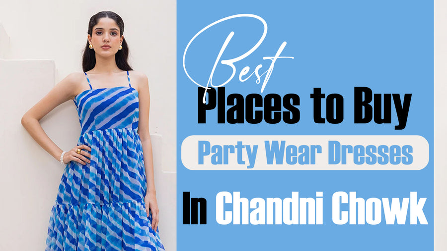 Best Places to Buy Party Wear Dresses in Chandni Chowk
