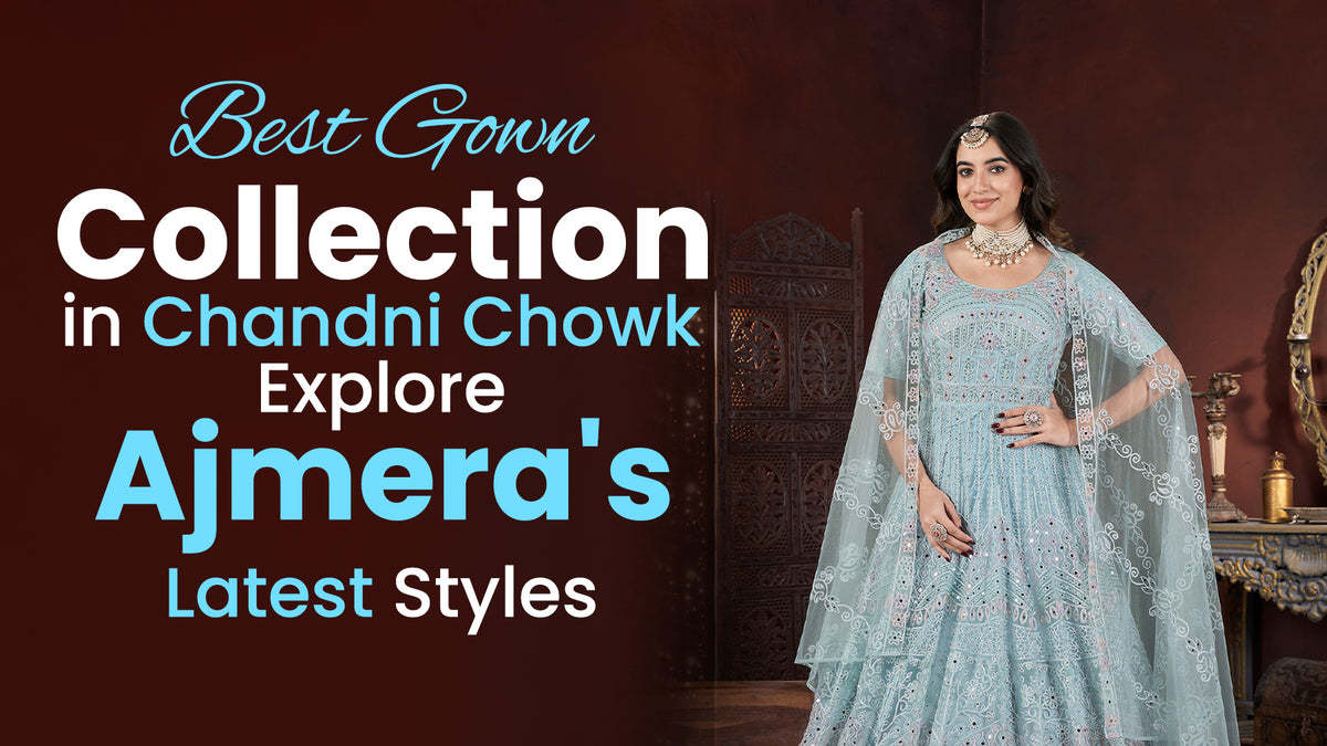 Best Gown Collection in Chandni Chowk: Explore Latest Styles