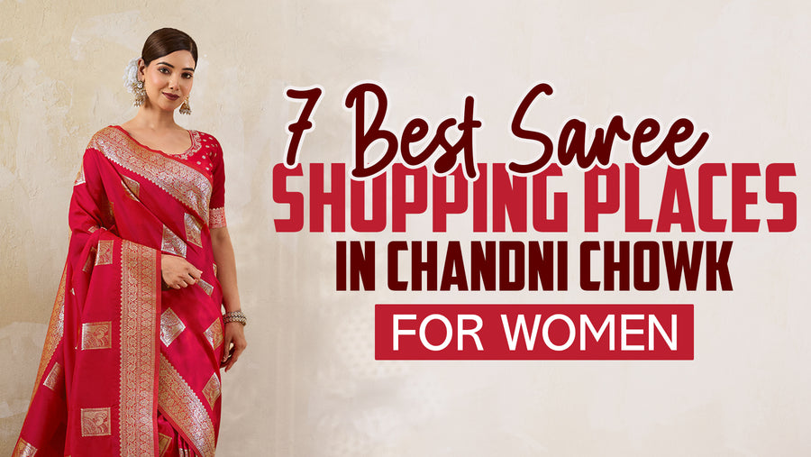 5 Best Saree Shopping Places in Chandni Chowk for Women