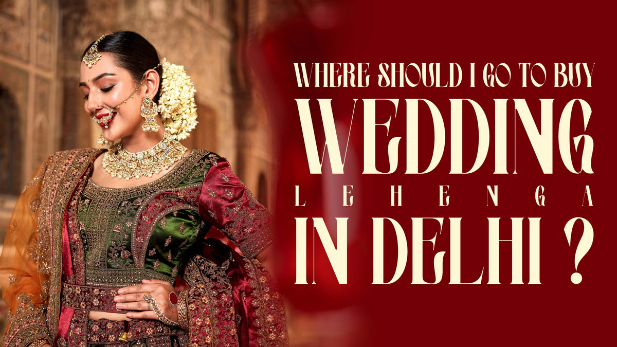 Where Should I Go to Buy Wedding Lehenga in Delhi?