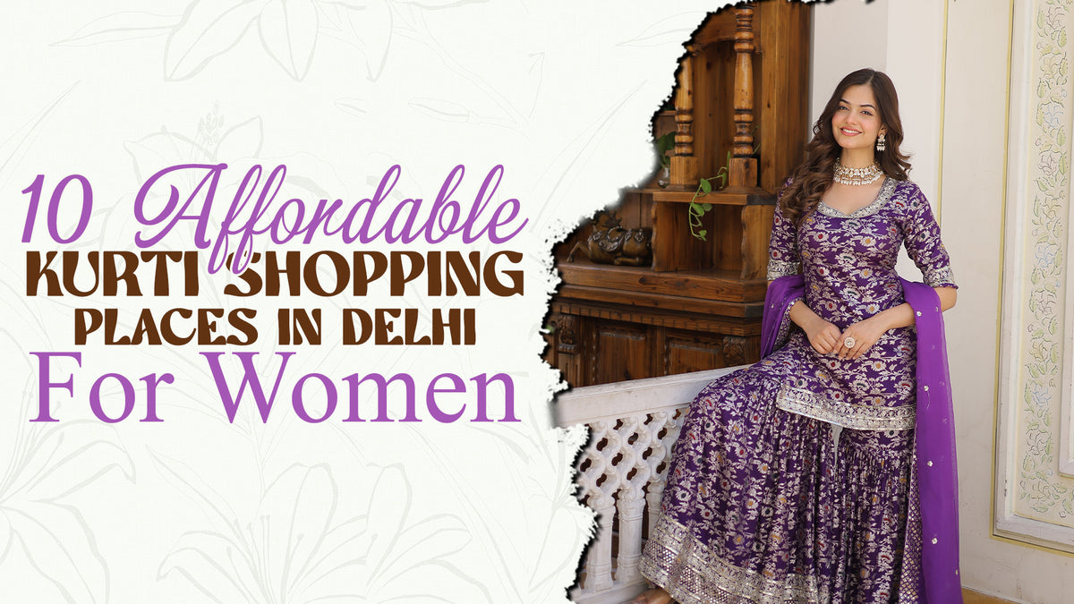 10 Affordable Kurti Shopping Places in Delhi for Women