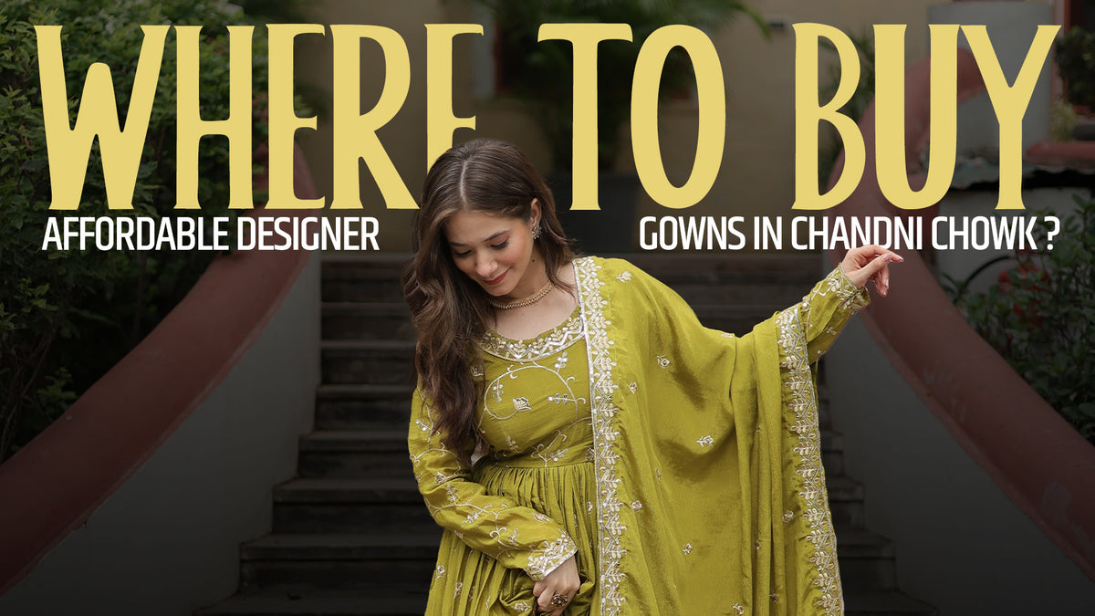 Best Affordable Designer Gowns in Chandni Chowk You Can’t Miss
