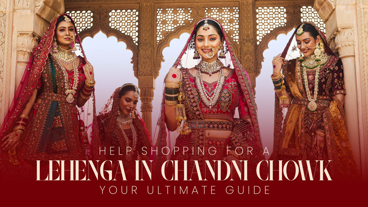 Help Shopping for a Lehenga in Chandni Chowk: Your Ultimate Guide