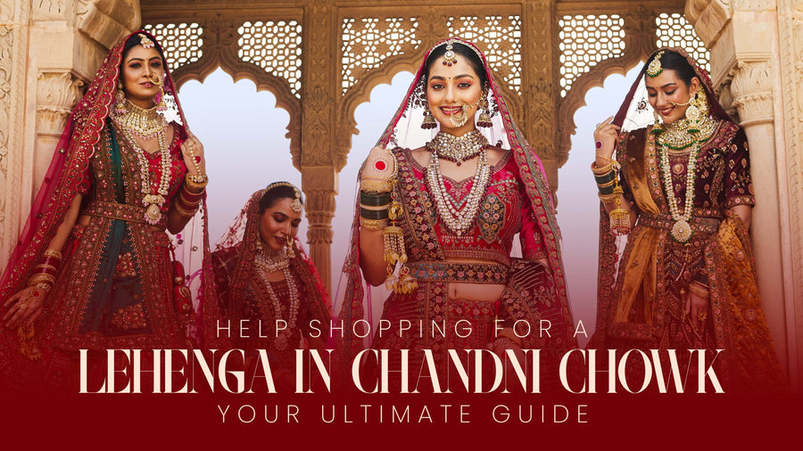 Help Shopping for a Lehenga in Chandni Chowk: Your Ultimate Guide