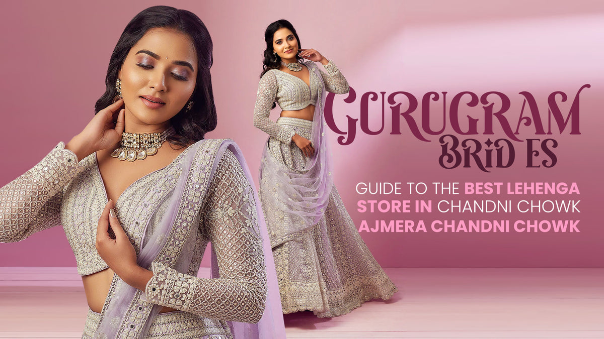 Gurugram Brides’ Guide to the Best Lehenga Store in Chandni Chowk – Ajmera Chandni Chowk
