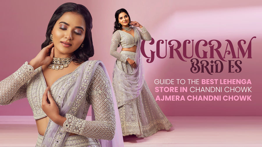 Gurugram Brides’ Guide to the Best Lehenga Store in Chandni Chowk – Ajmera Chandni Chowk