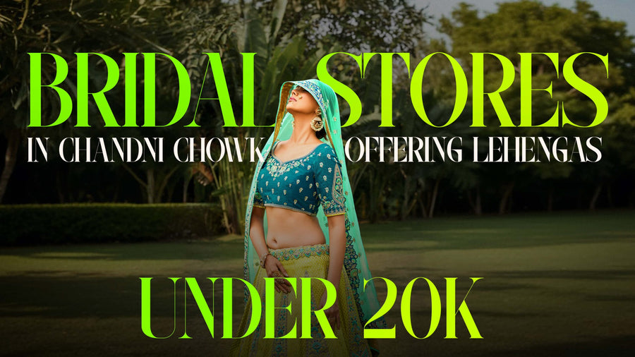 Bridal Stores in Chandni Chowk Offering Lehengas Under 20K