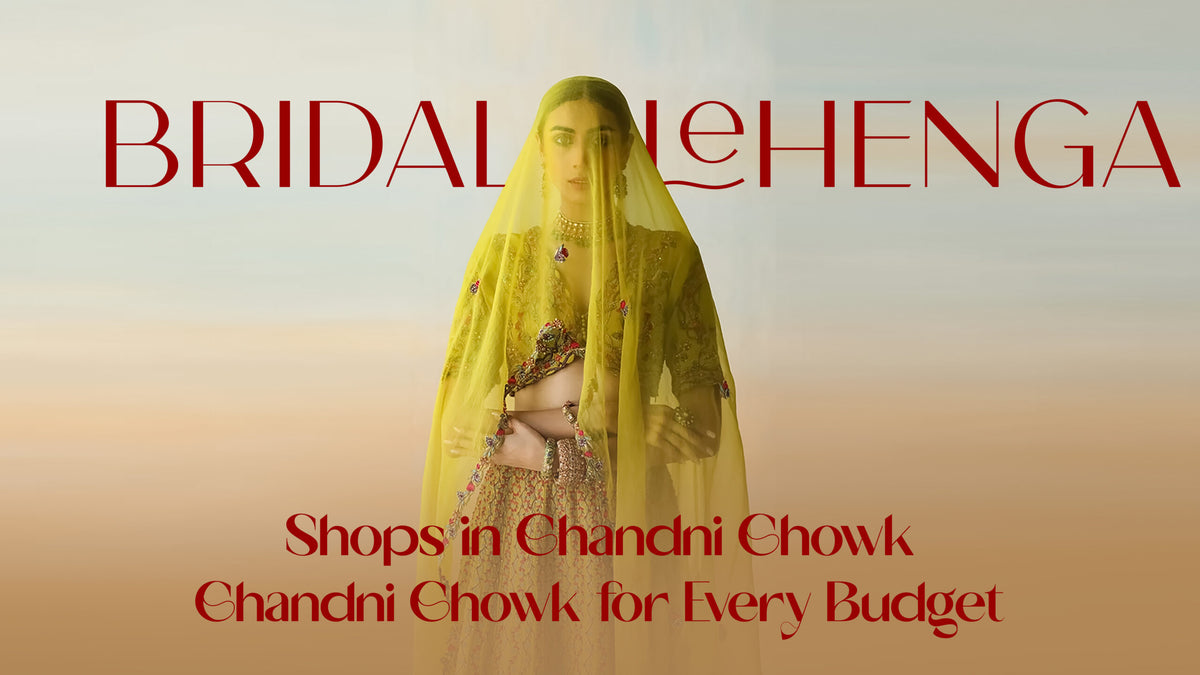 15 Best Bridal Lehenga Shops in Chandni Chowk for Every Budget