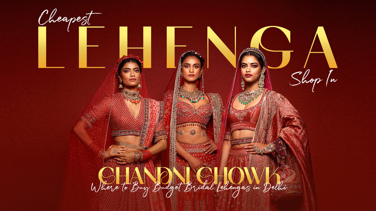 Cheapest Lehenga Shops in Chandni Chowk – Get the Bridal Look Without Breaking the Bank