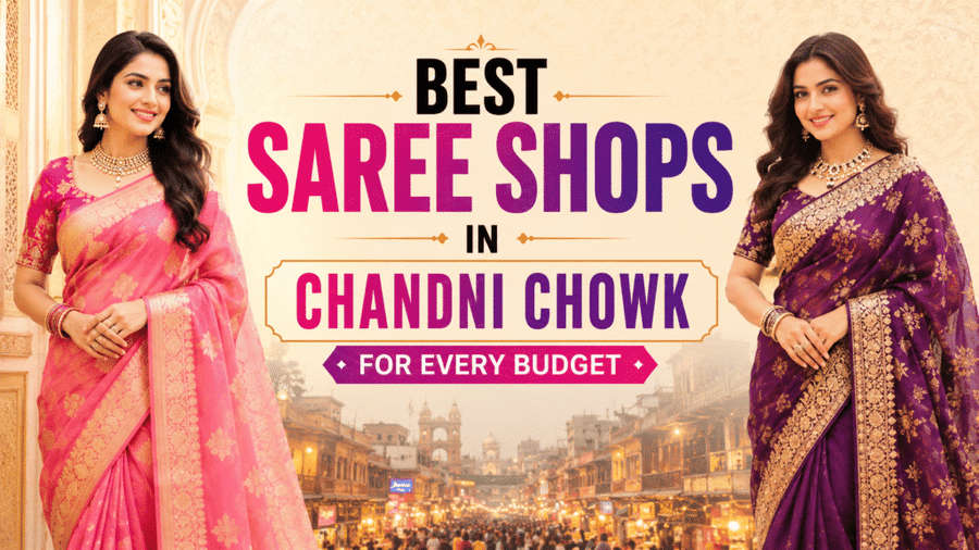 Best Saree Shops in Chandni Chowk for Every Budget