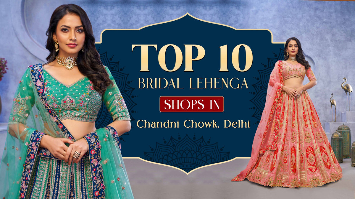 Top 10 Bridal Lehenga Shops in Chandni Chowk, Delhi