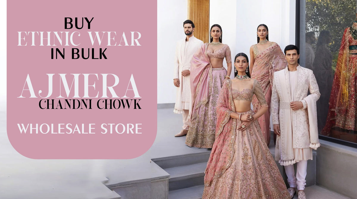 Buy Ethnic Wear in Bulk – Ajmera Chandni Chowk Wholesale Store